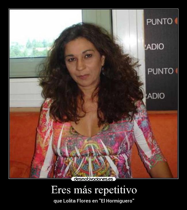 Eres más repetitivo - 