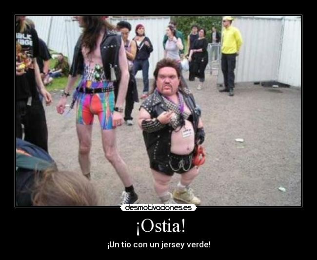 ¡Ostia! - ¡Un tio con un jersey verde!