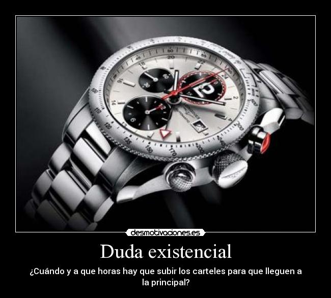 Duda existencial - ¿Cuándo y a que horas hay que subir los carteles para que lleguen a la principal?