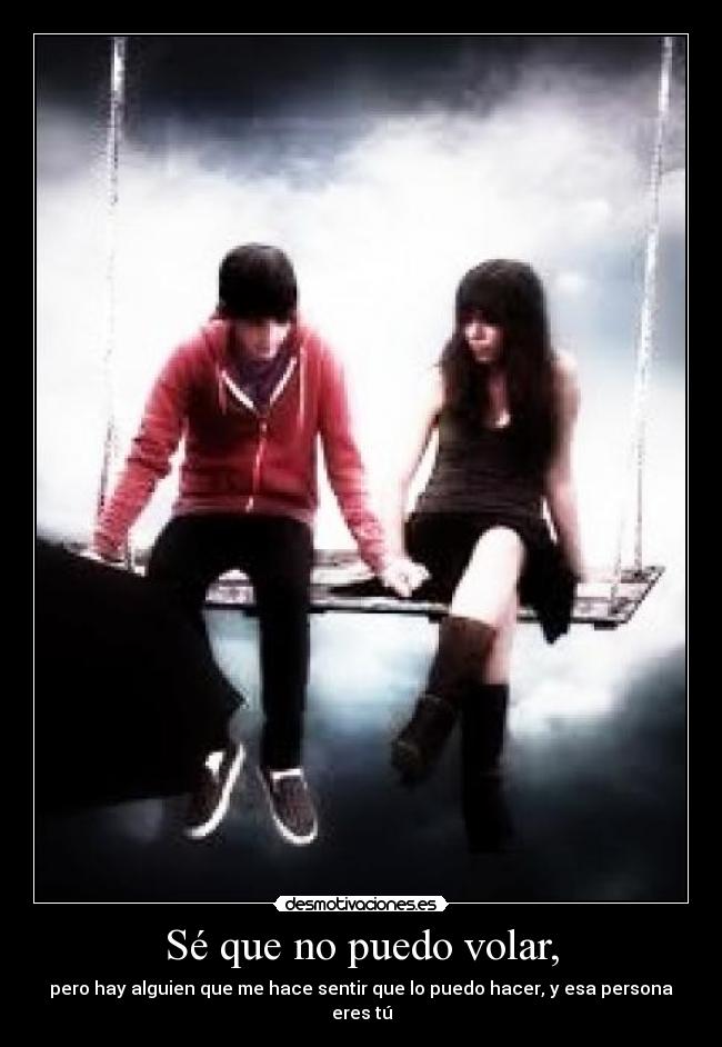Sé que no puedo volar, -