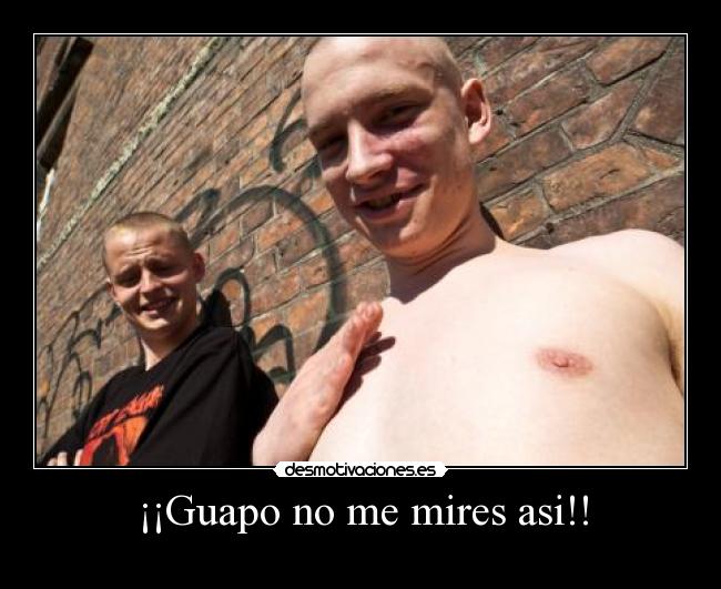 ¡¡Guapo no me mires asi!! - 
