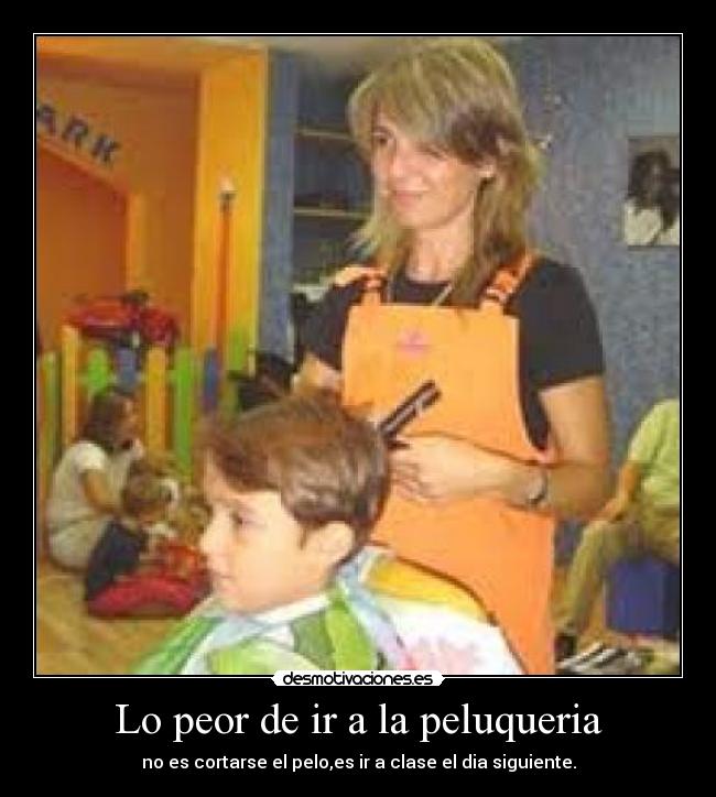 Lo peor de ir a la peluqueria - 