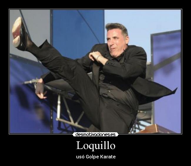 Loquillo - usó Golpe Karate