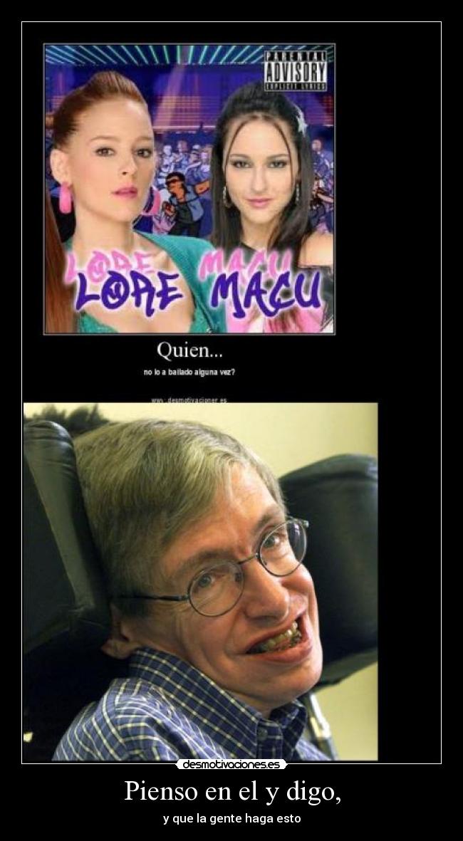 Pienso en el y digo, - y que la gente haga esto