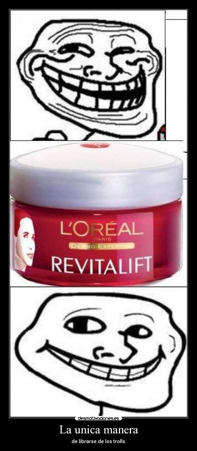 La unica manera - de librarse de los trolls.