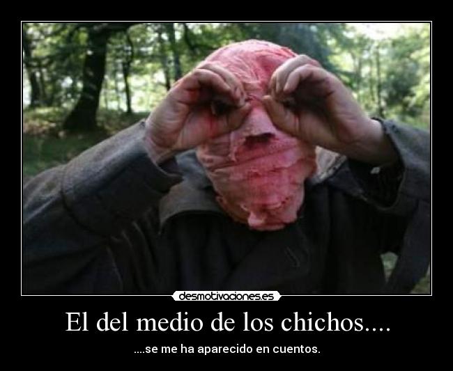 El del medio de los chichos.... - ....se me ha aparecido en cuentos.