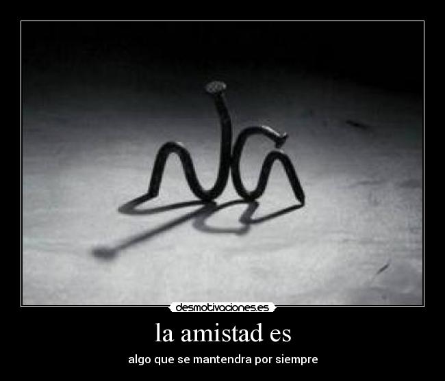la amistad es - algo que se mantendra por siempre