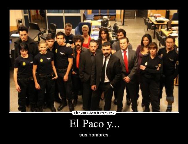 El Paco y... - sus hombres.
