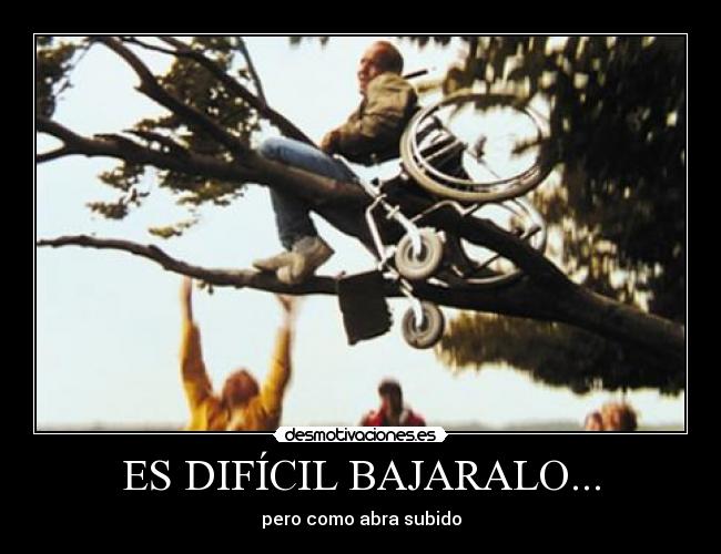 ES DIFÍCIL BAJARALO... - pero como abra subido