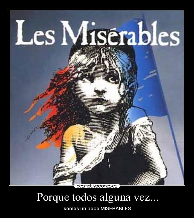 Porque todos alguna vez... - somos un poco MISERABLES