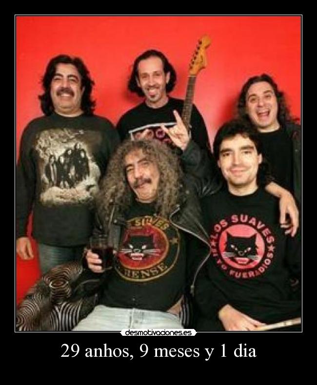 29 anhos, 9 meses y 1 dia - 