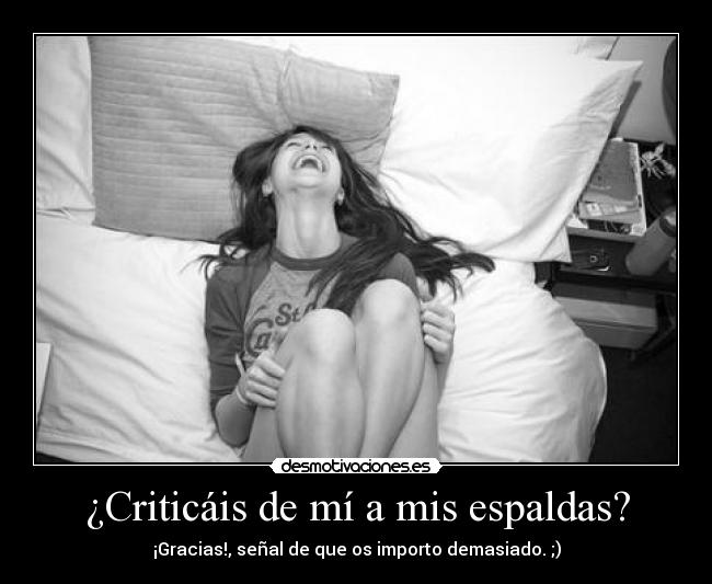 ¿Criticáis de mí a mis espaldas? -