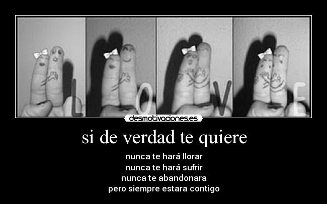 si de verdad te quiere - nunca te hará llorar
nunca te hará sufrir
nunca te abandonara
pero siempre estara contigo