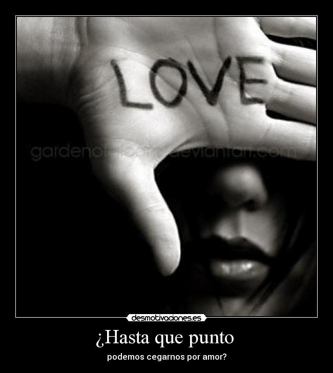 ¿Hasta que punto - podemos cegarnos por amor?