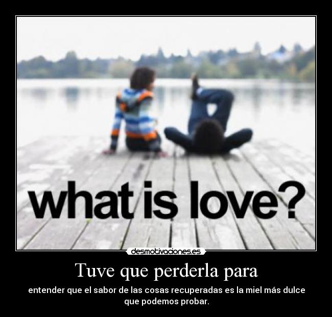 Tuve que perderla para -