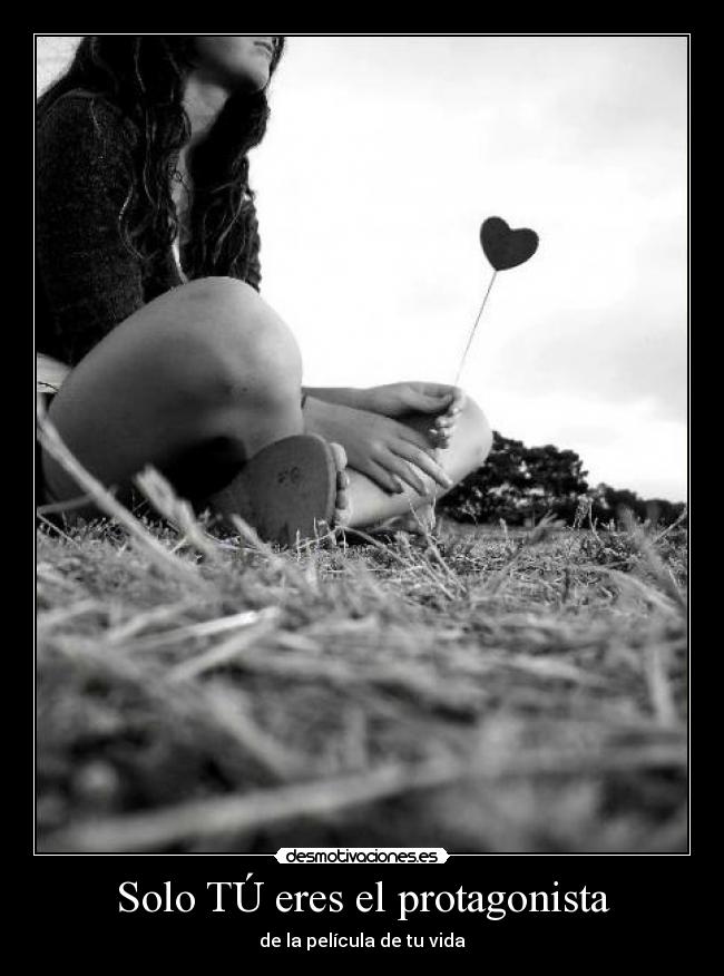 Solo TÚ eres el protagonista -