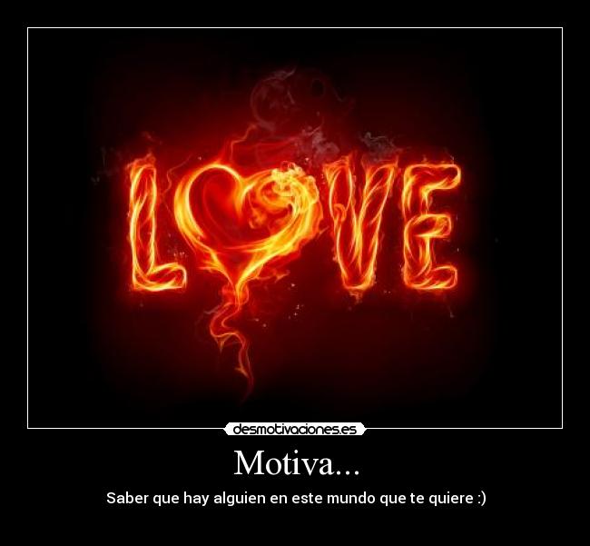 Motiva... - Saber que hay alguien en este mundo que te quiere :)