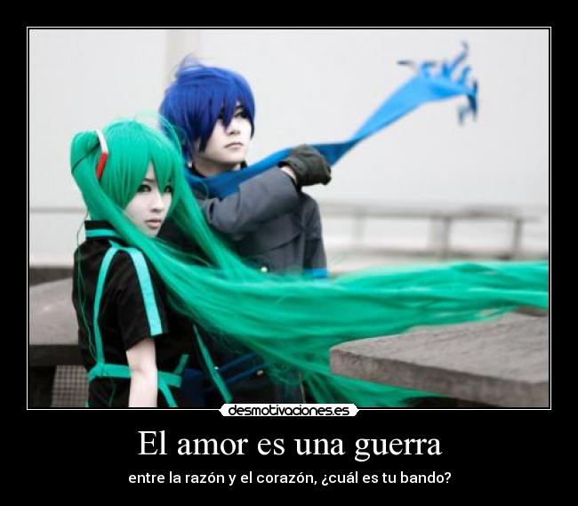 El amor es una guerra - entre la razón y el corazón, ¿cuál es tu bando?