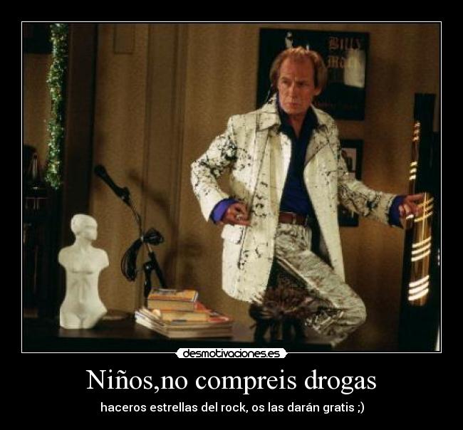 Niños,no compreis drogas - haceros estrellas del rock, os las darán gratis ;)
