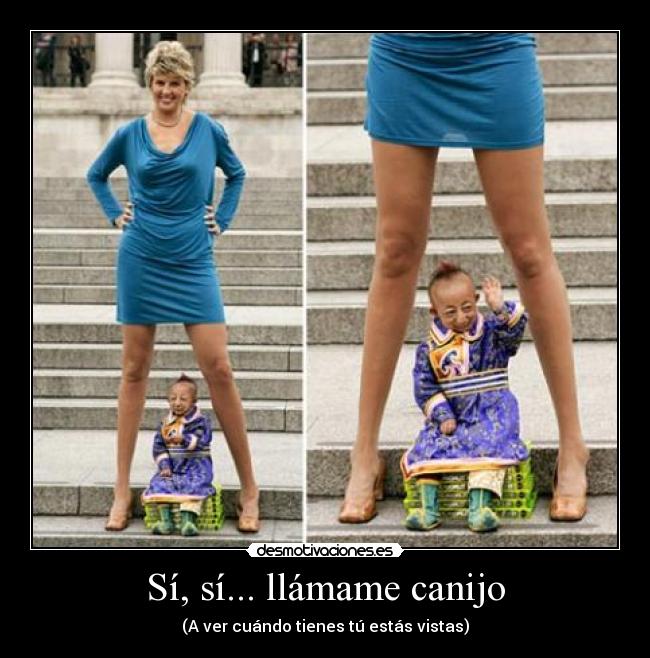 Sí, sí... llámame canijo - (A ver cuándo tienes tú estás vistas)