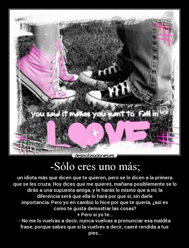-Sólo eres uno más; -
