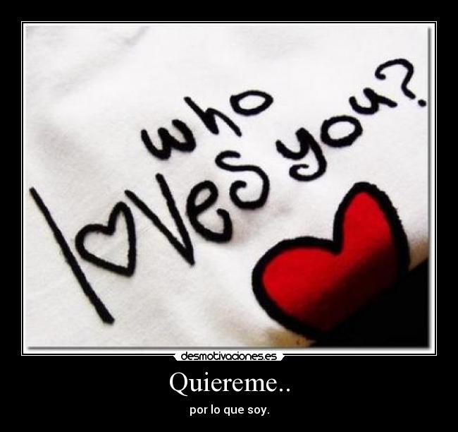 Quiereme.. - por lo que soy.