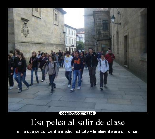 Esa pelea al salir de clase - en la que se concentra medio instituto y finalmente era un rumor.