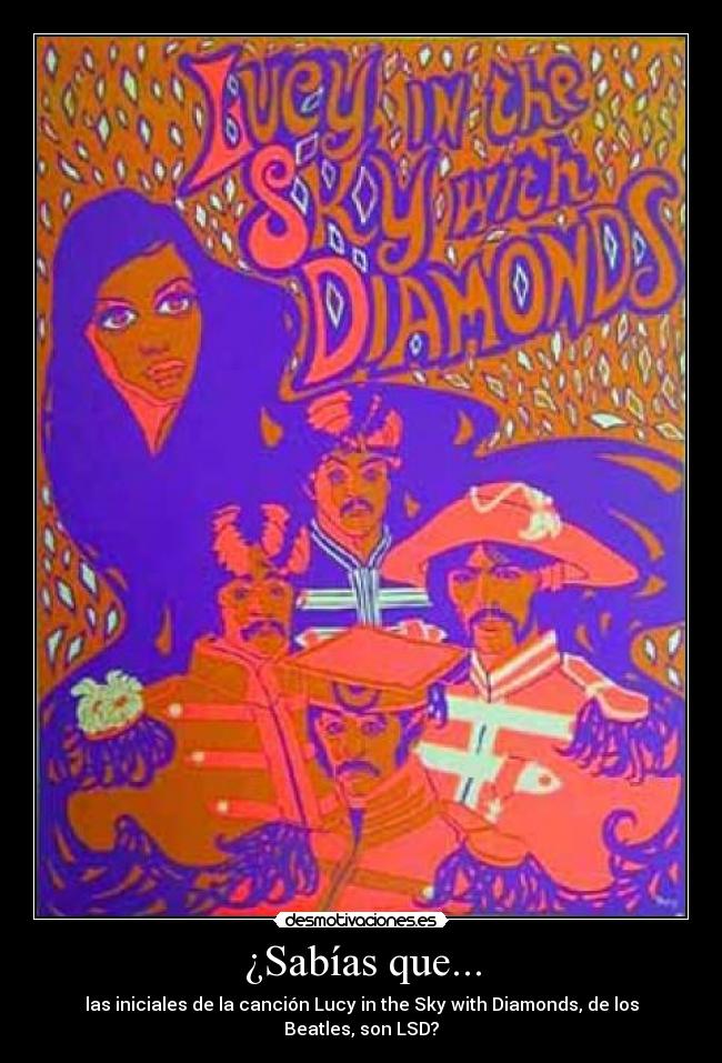 ¿Sabías que... - las iniciales de la canción Lucy in the Sky with Diamonds, de los Beatles, son LSD?