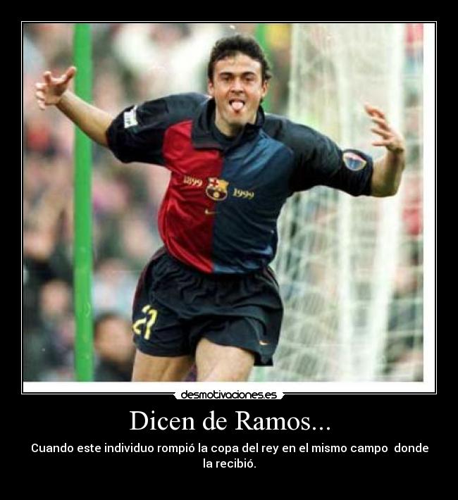 Dicen de Ramos... - Cuando este individuo rompió la copa del rey en el mismo campo donde la recibió.