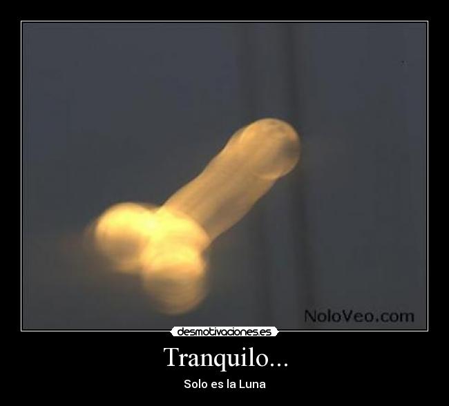 Tranquilo... - Solo es la Luna