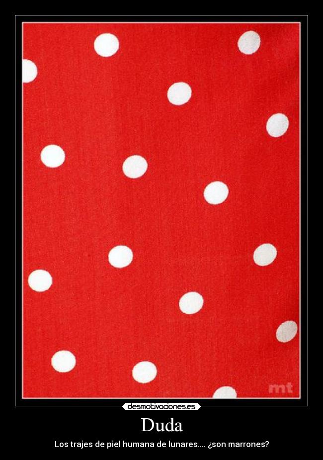 Duda - Los trajes de piel humana de lunares.... ¿son marrones?