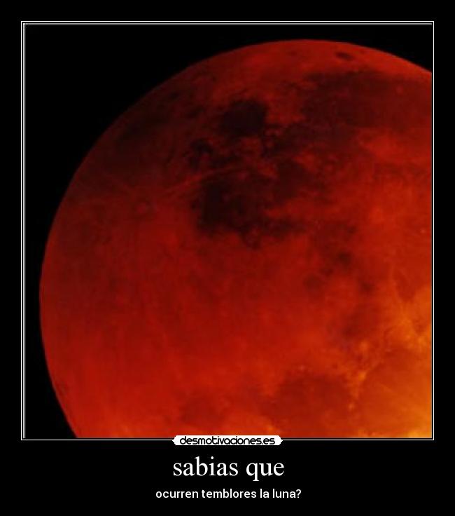 sabias que - ocurren temblores la luna?