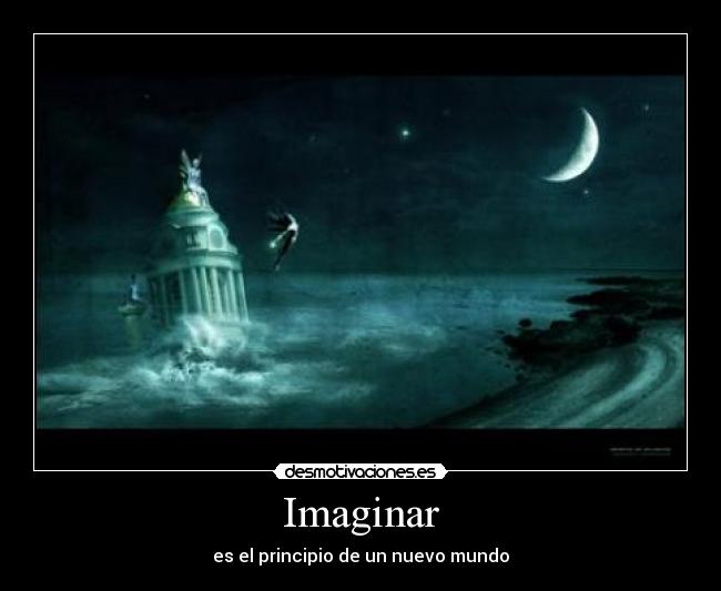 Imaginar - es el principio de un nuevo mundo