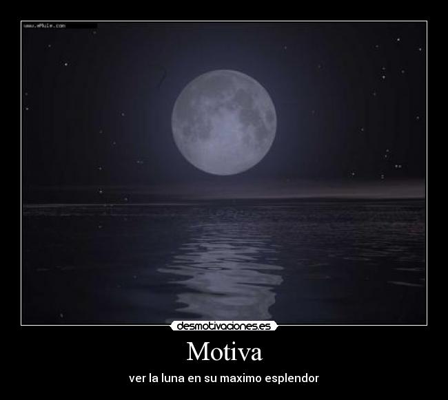 Motiva - ver la luna en su maximo esplendor