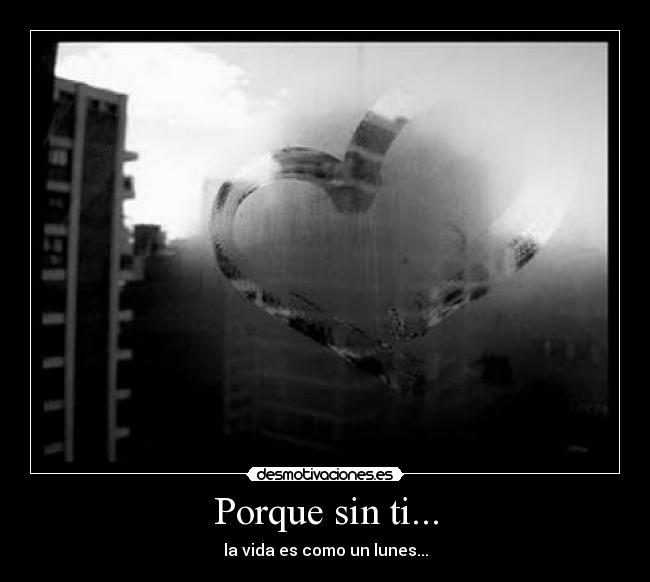 Porque sin ti... -