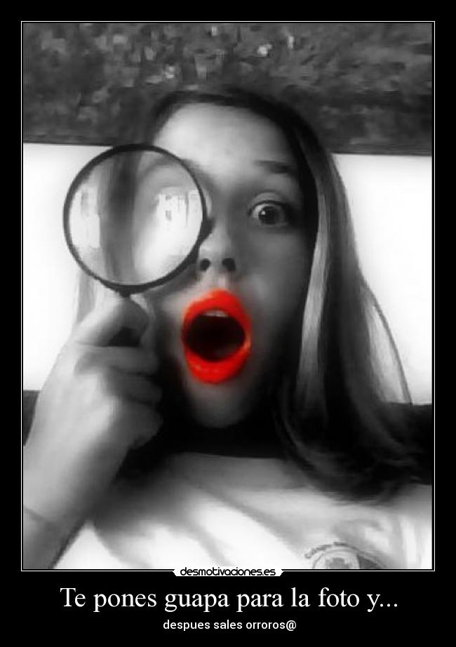 Te pones guapa para la foto y... -