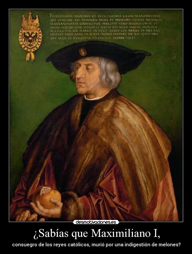¿Sabías que Maximiliano I, -