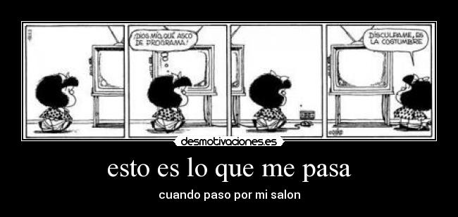 esto es lo que me pasa - cuando paso por mi salon