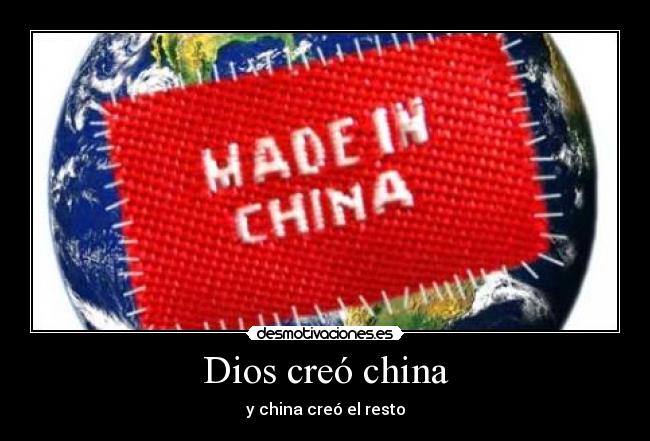 Dios creó china - y china creó el resto