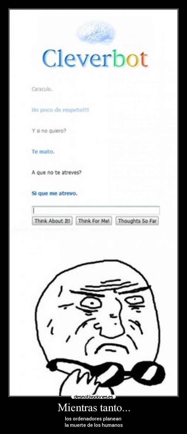 Mientras tanto... - los ordenadores planean
la muerte de los humanos