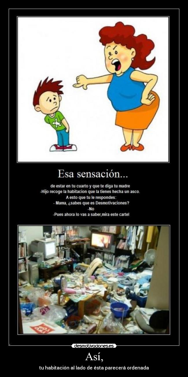 Así, - tu habitación al lado de ésta parecerá ordenada