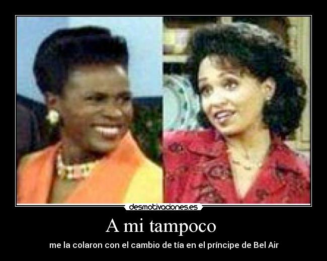 A mi tampoco - me la colaron con el cambio de tía en el príncipe de Bel Air