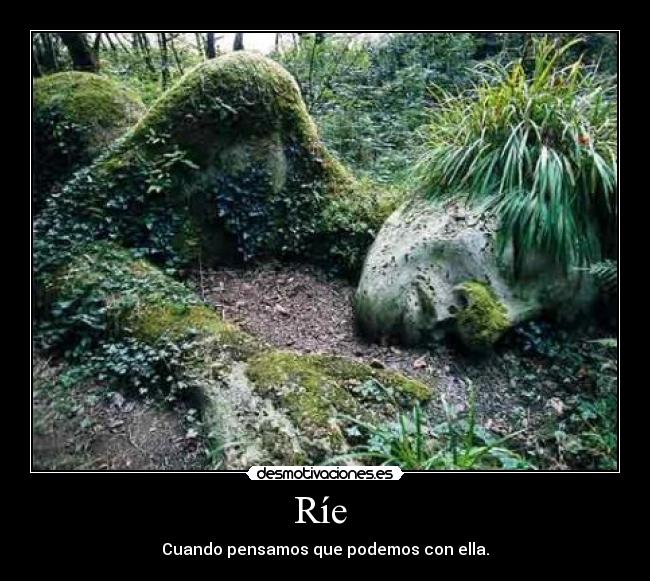 Ríe - Cuando pensamos que podemos con ella.