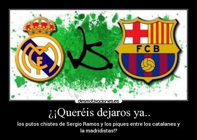 ¿¡Queréis dejaros ya.. - los putos chistes de Sergio Ramos y los piques entre los catalanes y la madridistas!?