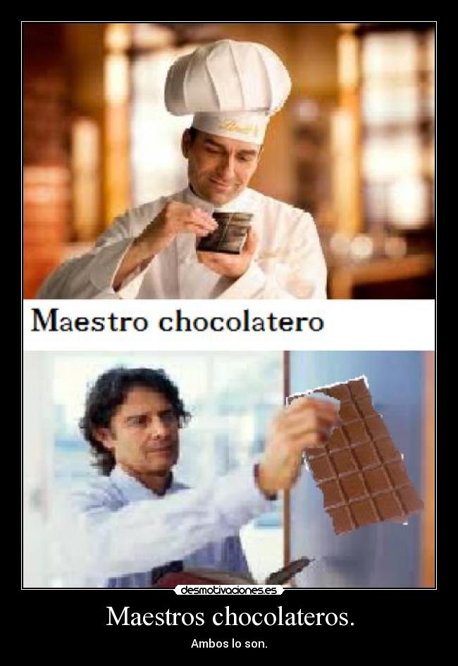 Maestros chocolateros. - Ambos lo son.