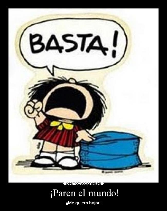 carteles mundo mafalda paren mundo desmotivaciones