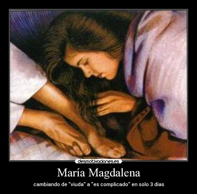 María Magdalena - cambiando de viuda a es complicado en solo 3 dias