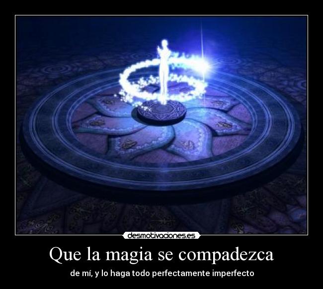 Que la magia se compadezca -