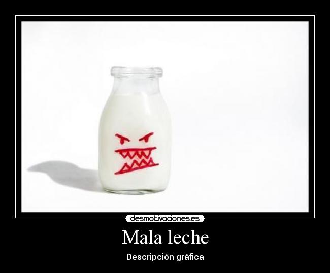 Mala leche - Descripción gráfica