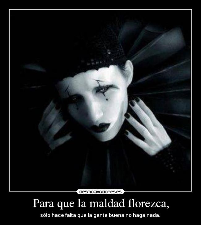 Para que la maldad florezca, -